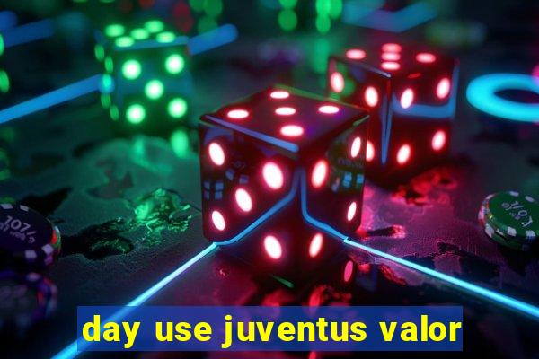 day use juventus valor